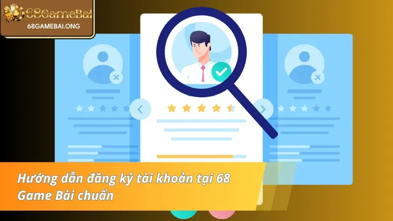 Hướng dẫn các bước đăng ký tài khoản 68 Game Bài