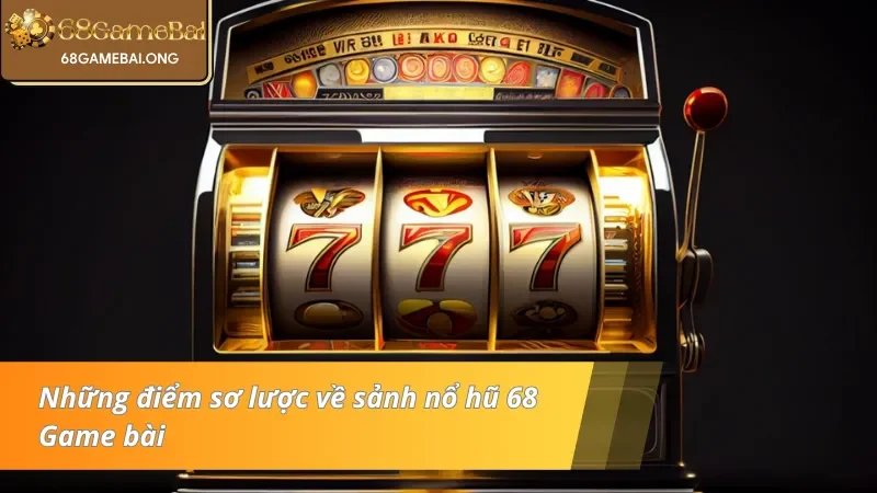 Những thông tin cơ bản về nổ hũ 68 Game bài